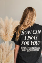 Load image into Gallery viewer, How Can I Pray For You Oversized SS Tee
